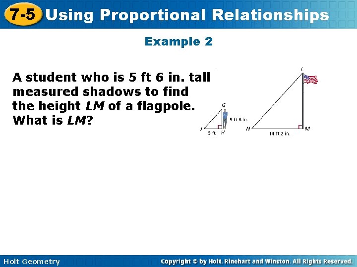 7 -5 Using Proportional Relationships Example 2 A student who is 5 ft 6