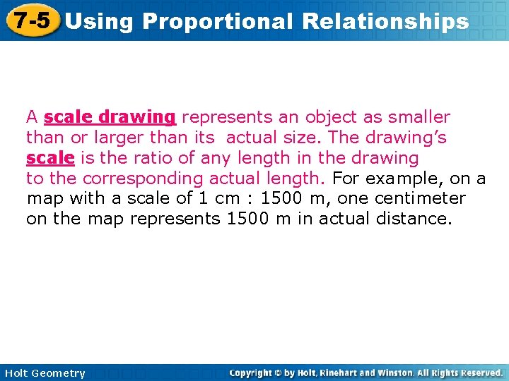 7 -5 Using Proportional Relationships A scale drawing represents an object as smaller than