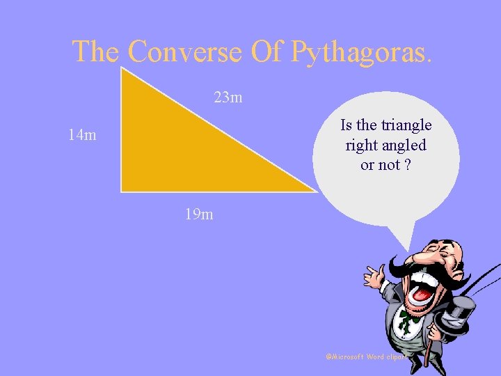 The Converse Of Pythagoras. 23 m Is the triangle right angled or not ?