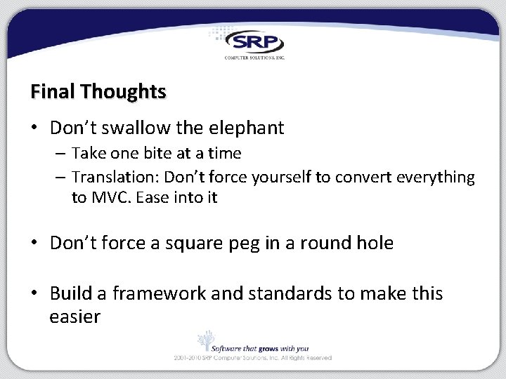 Final Thoughts • Don’t swallow the elephant – Take one bite at a time