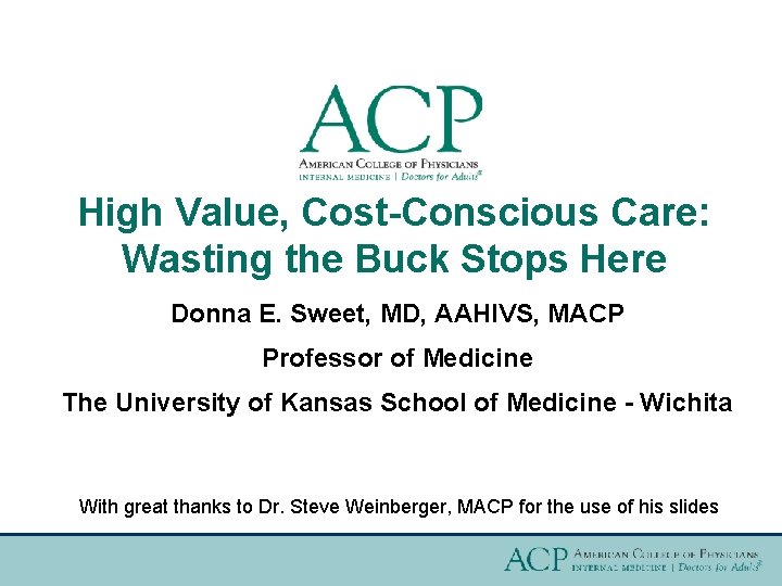 High Value, Cost-Conscious Care: Wasting the Buck Stops Here Donna E. Sweet, MD, AAHIVS,