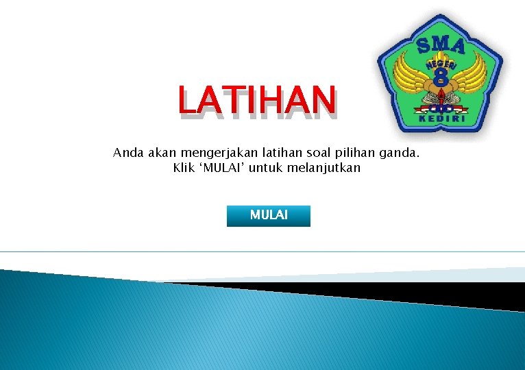 LATIHAN Anda akan mengerjakan latihan soal pilihan ganda. Klik ‘MULAI’ untuk melanjutkan MULAI 