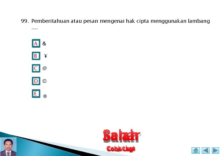 99. Pemberitahuan atau pesan mengenai hak cipta menggunakan lambang. . A & B ¥