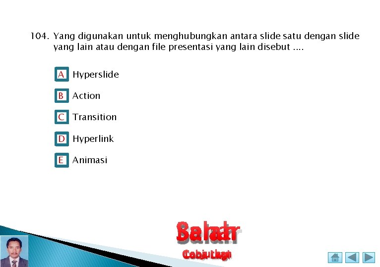 104. Yang digunakan untuk menghubungkan antara slide satu dengan slide yang lain atau dengan