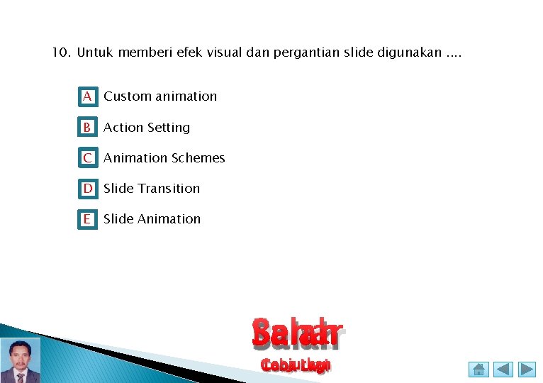 10. Untuk memberi efek visual dan pergantian slide digunakan. . A Custom animation B