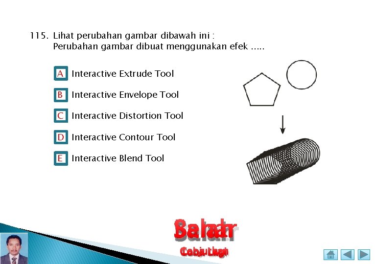 115. Lihat perubahan gambar dibawah ini : Perubahan gambar dibuat menggunakan efek. . .