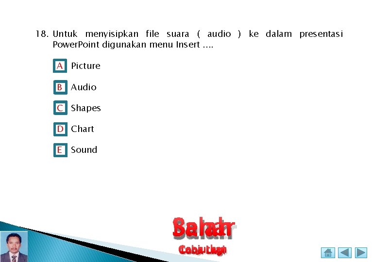 18. Untuk menyisipkan file suara ( audio ) ke dalam presentasi Power. Point digunakan