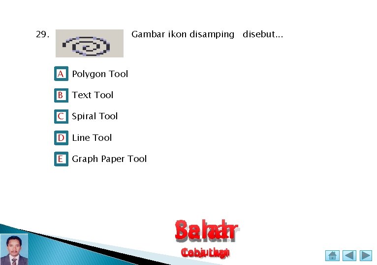 Gambar ikon disamping disebut. . . 29. A Polygon Tool B Text Tool C