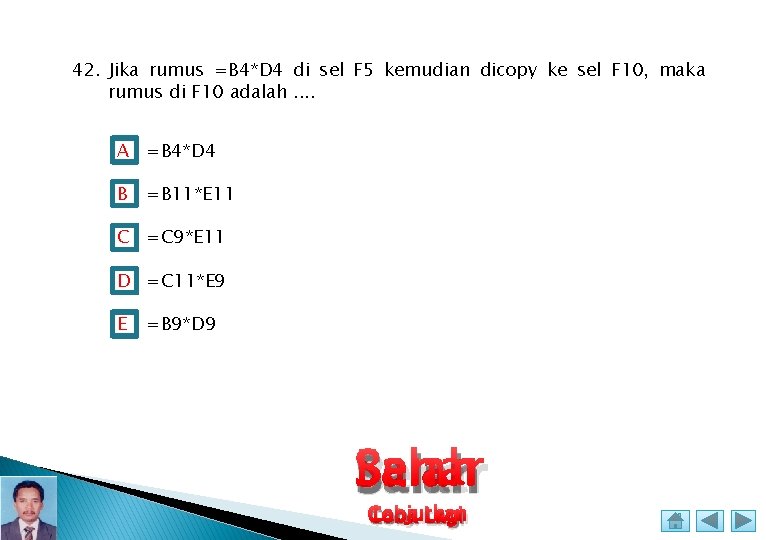 42. Jika rumus =B 4*D 4 di sel F 5 kemudian dicopy ke sel