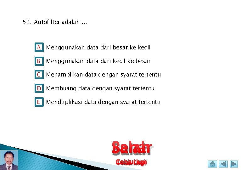 52. Autofilter adalah. . . A Menggunakan data dari besar ke kecil B Menggunakan