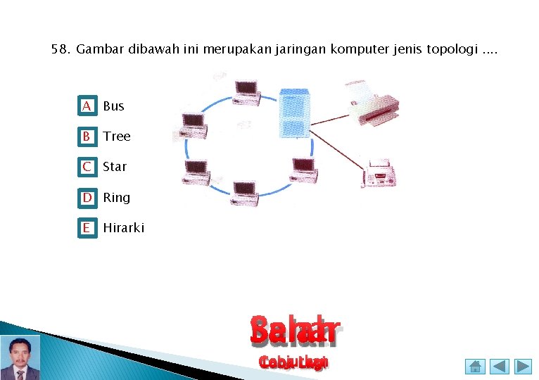 58. Gambar dibawah ini merupakan jaringan komputer jenis topologi. . A Bus B Tree