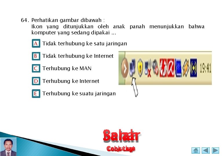 64. Perhatikan gambar dibawah : Ikon yang ditunjukkan oleh anak panah menunjukkan bahwa komputer