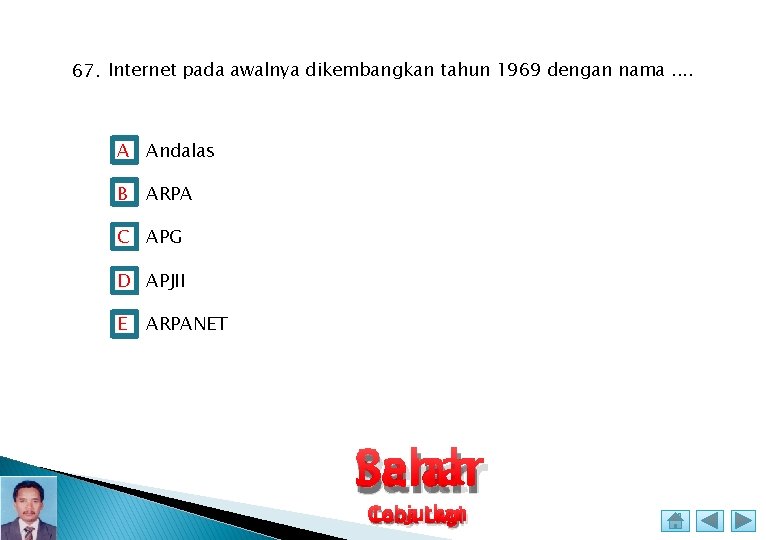 67. Internet pada awalnya dikembangkan tahun 1969 dengan nama. . A Andalas B ARPA