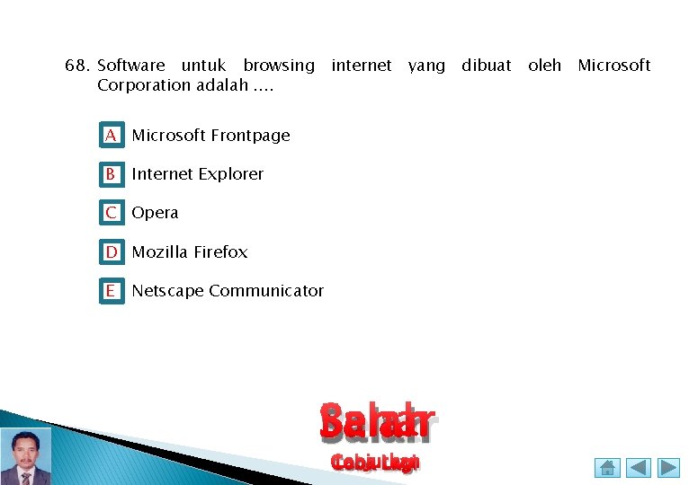 68. Software untuk browsing internet yang dibuat oleh Microsoft Corporation adalah. . A Microsoft