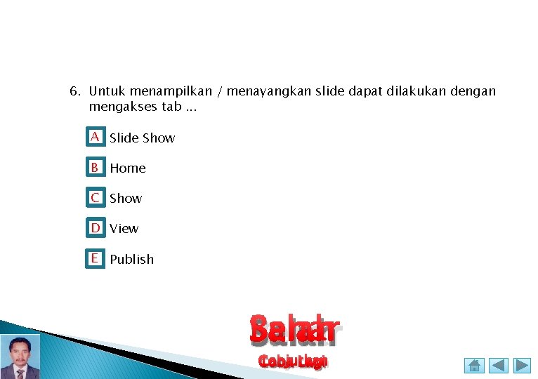 6. Untuk menampilkan / menayangkan slide dapat dilakukan dengan mengakses tab. . . A