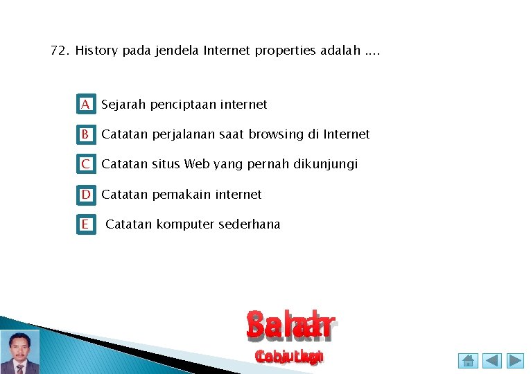 72. History pada jendela Internet properties adalah. . A Sejarah penciptaan internet B Catatan