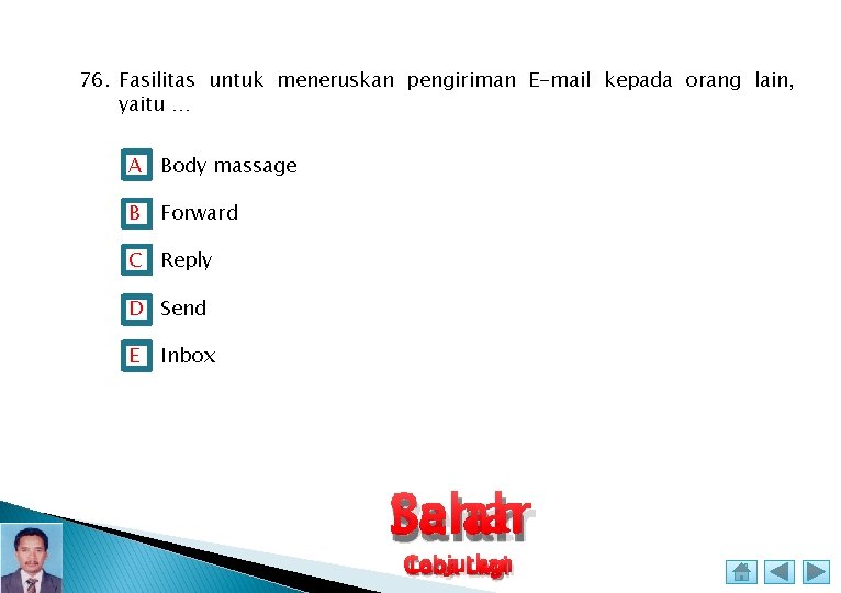76. Fasilitas untuk meneruskan pengiriman E-mail kepada orang lain, yaitu … A Body massage