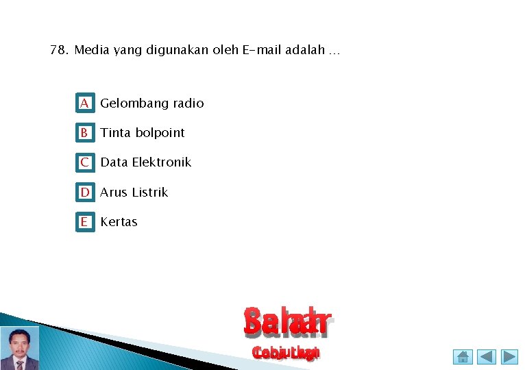 78. Media yang digunakan oleh E-mail adalah … A Gelombang radio B Tinta bolpoint