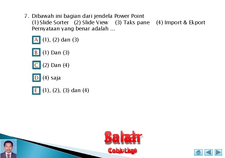 7. Dibawah ini bagian dari jendela Power Point (1) Slide Sorter (2) Slide View