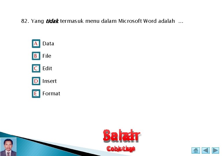 82. Yang tidak termasuk menu dalam Microsoft Word adalah. . . A Data B