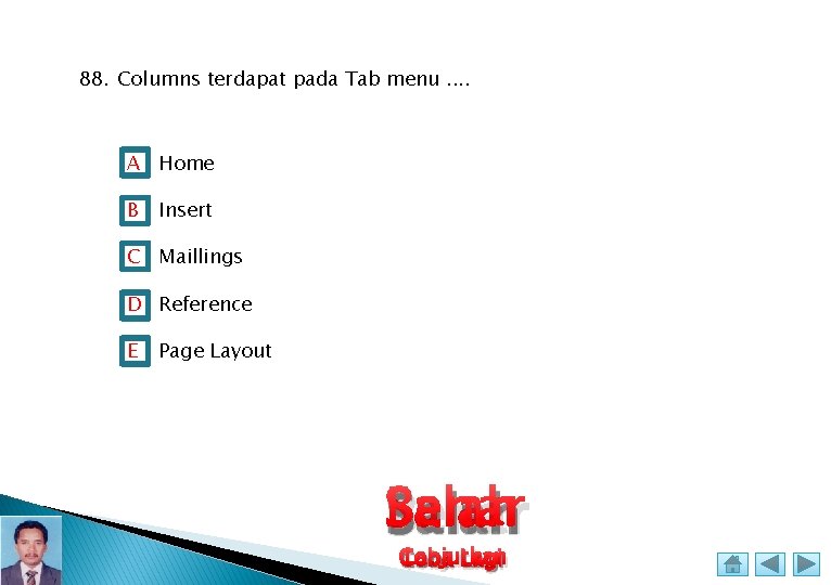 88. Columns terdapat pada Tab menu. . A Home B Insert C Maillings D