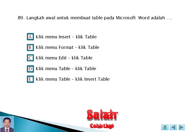 89. Langkah awal untuk membuat table pada Microsoft Word adalah …. A Klik menu