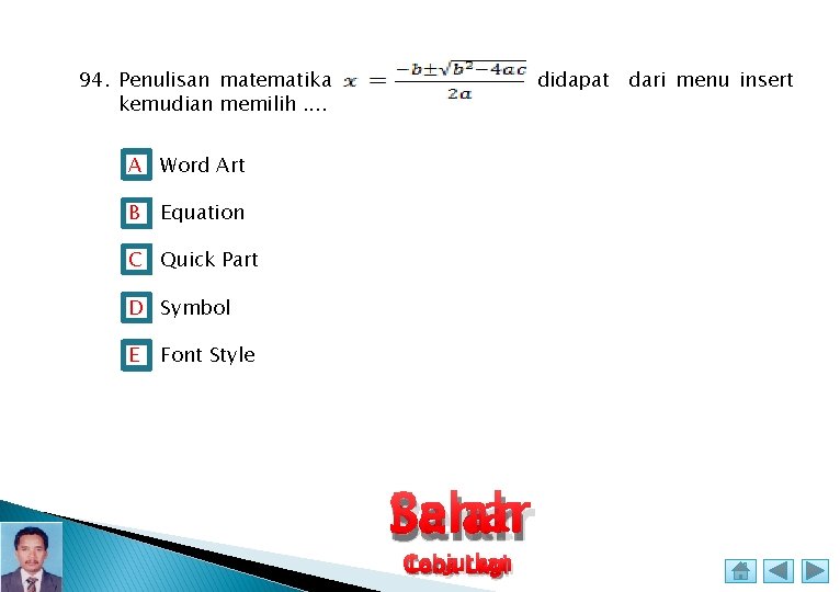 94. Penulisan matematika kemudian memilih. . didapat dari menu insert A Word Art B