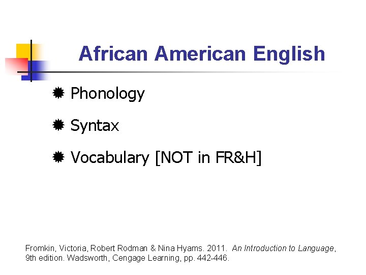 African American English Phonology Syntax Vocabulary [NOT in FR&H] Fromkin, Victoria, Robert Rodman &