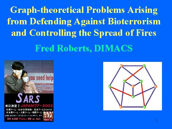 Graph-theoretical Problems Arising from Defending Against Bioterrorism and Controlling the Spread of Fires Fred