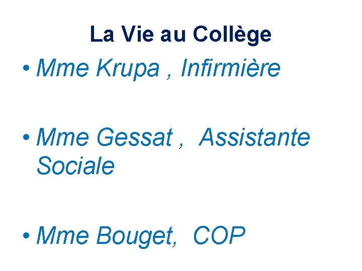 La Vie au Collège • Mme Krupa , Infirmière • Mme Gessat , Assistante