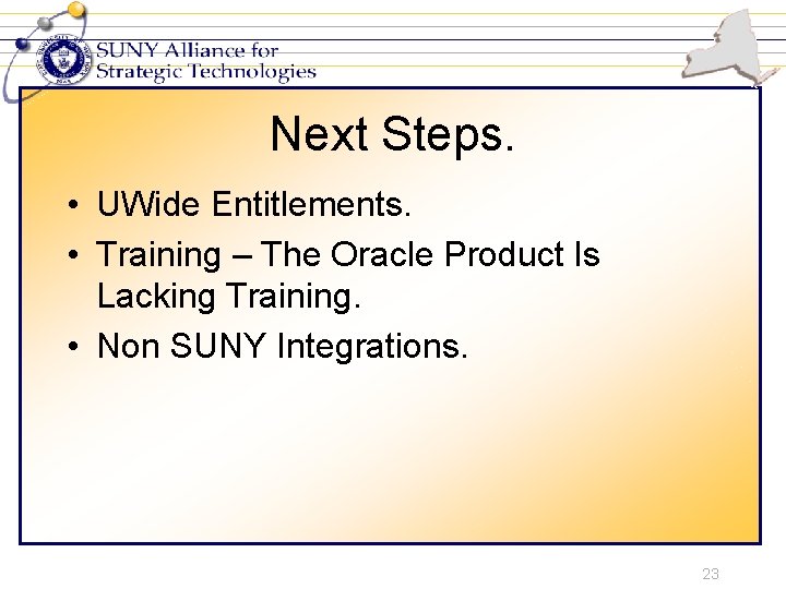 Next Steps. • UWide Entitlements. • Training – The Oracle Product Is Lacking Training.