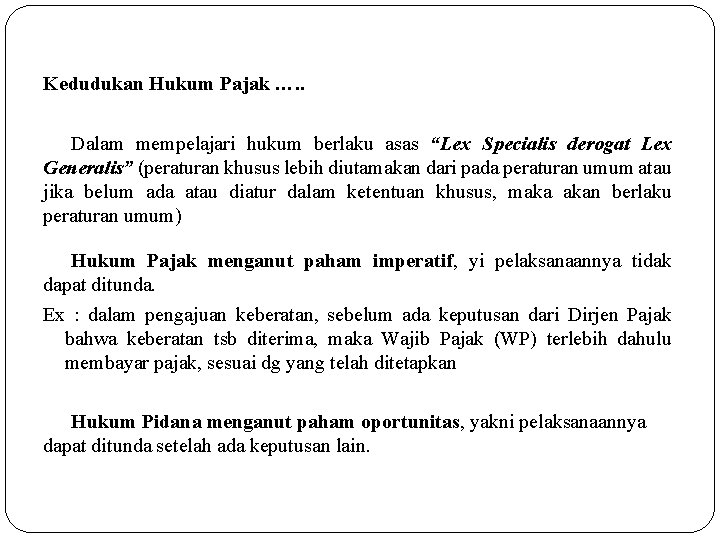 Kedudukan Hukum Pajak …. . Dalam mempelajari hukum berlaku asas “Lex Specialis derogat Lex