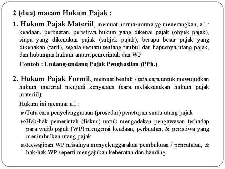 2 (dua) macam Hukum Pajak : 1. Hukum Pajak Materiil, memuat norma-norma yg menerangkan,