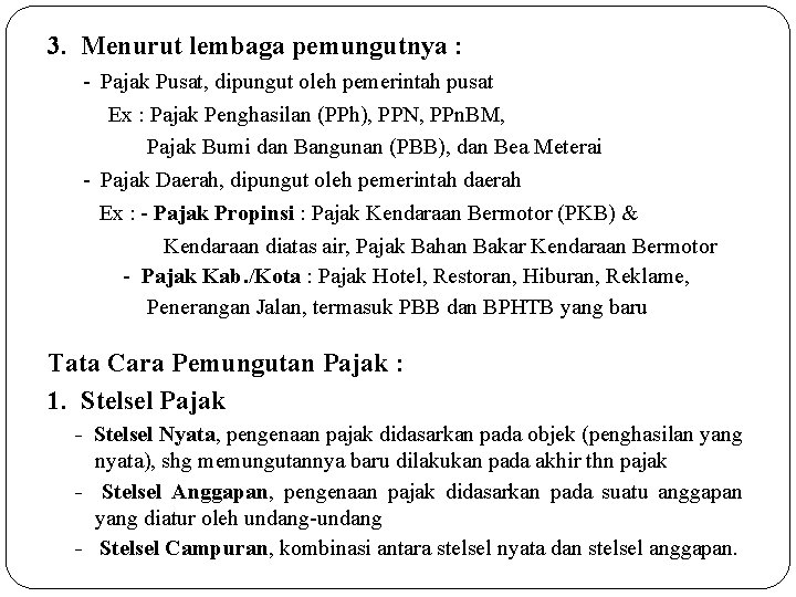 3. Menurut lembaga pemungutnya : - Pajak Pusat, dipungut oleh pemerintah pusat Ex :