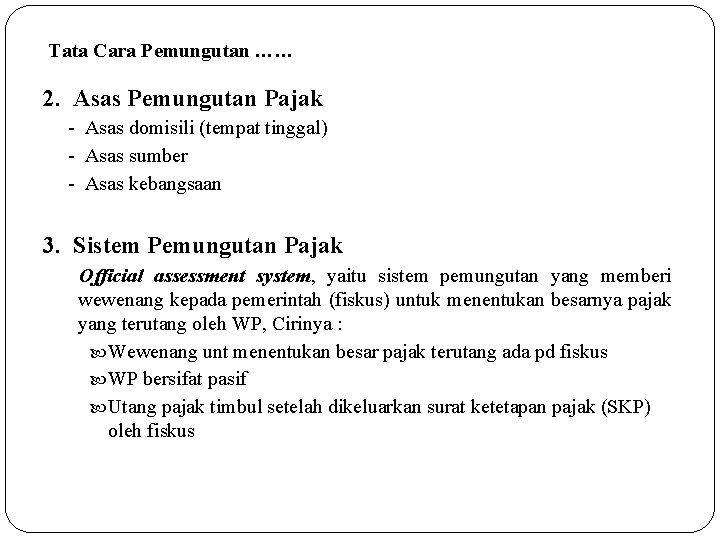  Tata Cara Pemungutan …… 2. Asas Pemungutan Pajak - Asas domisili (tempat tinggal)