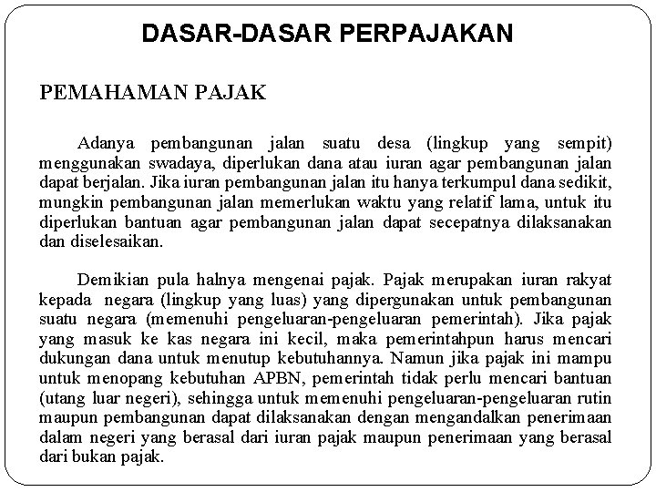 DASAR-DASAR PERPAJAKAN PEMAHAMAN PAJAK Adanya pembangunan jalan suatu desa (lingkup yang sempit) menggunakan swadaya,