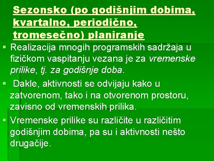 Sezonsko (po godišnjim dobima, kvartalno, periodično, tromesečno) planiranje § Realizacija mnogih programskih sadržaja u Sezonsko (po godišnjim dobima, kvartalno, periodično, tromesečno) planiranje § Realizacija mnogih programskih sadržaja u