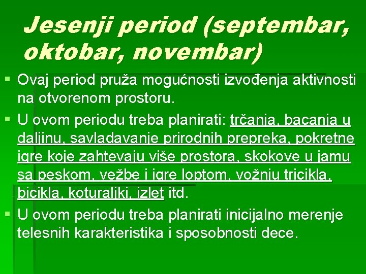 Jesenji period (septembar, oktobar, novembar) § Ovaj period pruža mogućnosti izvođenja aktivnosti na otvorenom Jesenji period (septembar, oktobar, novembar) § Ovaj period pruža mogućnosti izvođenja aktivnosti na otvorenom