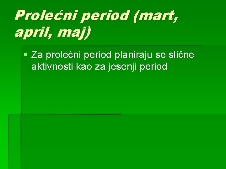 Prolećni period (mart, april, maj) § Za prolećni period planiraju se slične aktivnosti kao Prolećni period (mart, april, maj) § Za prolećni period planiraju se slične aktivnosti kao