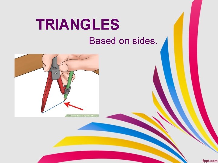 TRIANGLES Based on sides. 
