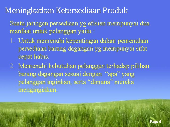 Meningkatkan Ketersediaan Produk Suatu jaringan persediaan yg efisien mempunyai dua manfaat untuk pelanggan yaitu