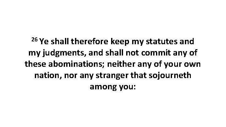 26 Ye shall therefore keep my statutes and my judgments, and shall not commit 26 Ye shall therefore keep my statutes and my judgments, and shall not commit