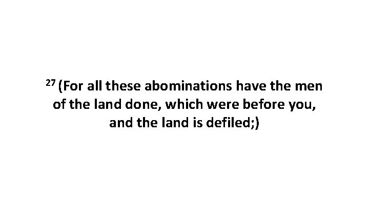 27 (For all these abominations have the men of the land done, which were 27 (For all these abominations have the men of the land done, which were
