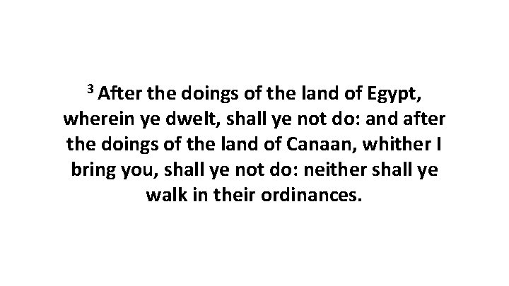3 After the doings of the land of Egypt, wherein ye dwelt, shall ye 3 After the doings of the land of Egypt, wherein ye dwelt, shall ye