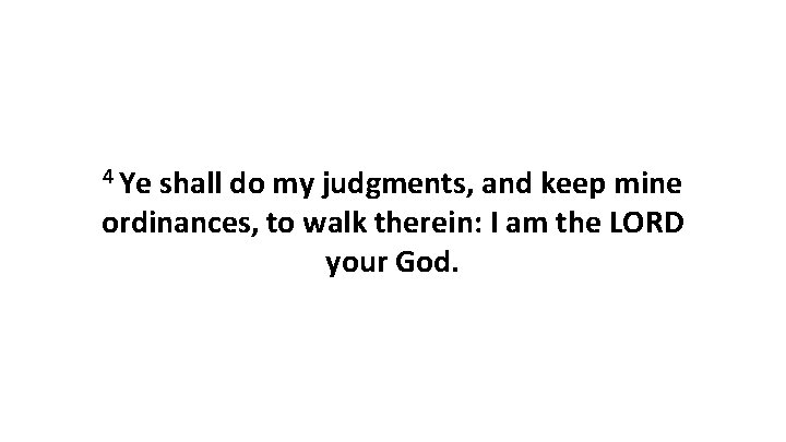 4 Ye shall do my judgments, and keep mine ordinances, to walk therein: I 4 Ye shall do my judgments, and keep mine ordinances, to walk therein: I