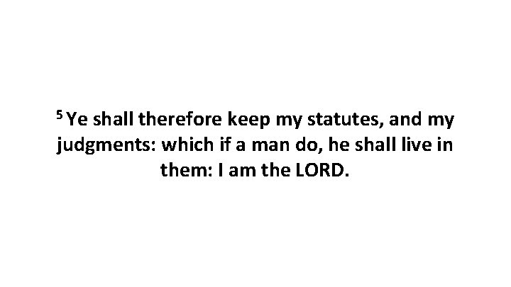 5 Ye shall therefore keep my statutes, and my judgments: which if a man 5 Ye shall therefore keep my statutes, and my judgments: which if a man