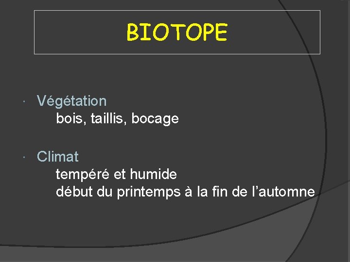 BIOTOPE Végétation bois, taillis, bocage Climat tempéré et humide début du printemps à la