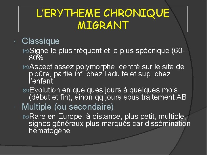 L’ERYTHEME CHRONIQUE MIGRANT Classique Signe le plus fréquent et le plus spécifique (60 -