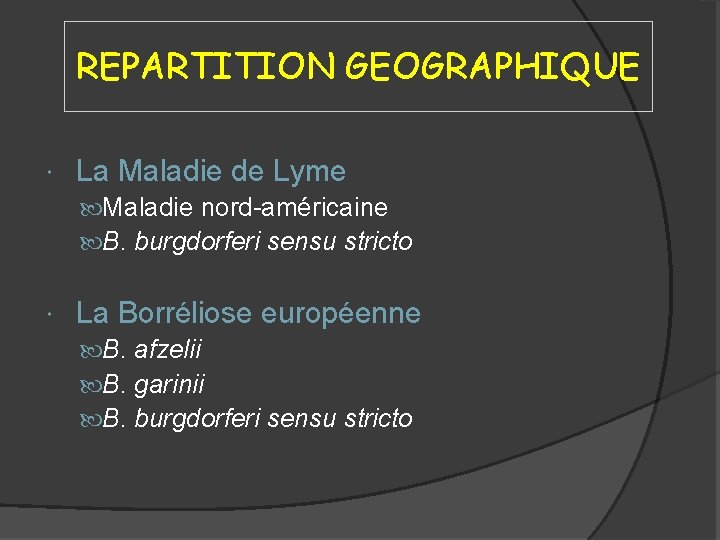 REPARTITION GEOGRAPHIQUE La Maladie de Lyme Maladie nord-américaine B. burgdorferi sensu stricto La Borréliose