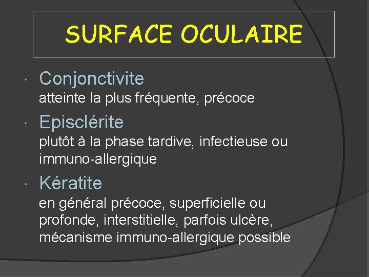 SURFACE OCULAIRE Conjonctivite atteinte la plus fréquente, précoce Episclérite plutôt à la phase tardive,